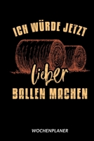 Ich Würde Jetzt Lieber Ballen Machen - Wochenplaner: Bauer Landwirt Humor 1653963719 Book Cover