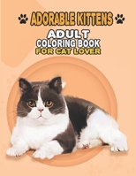 Adorable Kittens Adult Coloring Book For Cat Lover: A Fun Easy, Relaxing, Stress Relieving Beautiful Cats Large Print Adult Coloring Book Of Kittens, ... Print Coloring Book For Adults Relaxation B09BF45CNF Book Cover