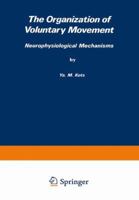 The Organization of Voluntary Movement: Neurophysiological Mechanisms 148995015X Book Cover