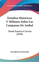 Estudios Historicos Y Militares Sobre Las Campanas De Anibal: Desde Espana A Cannas (1898) 1168488389 Book Cover