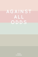 Against All Odds: Cute Inspirational Quote Planner 2020 - 6x9 100 Pages with Calendar + US and UK Holidays + Monthly and Weekly Organizer + Habit Tracker and Password Keeping Notebook 1698518293 Book Cover