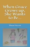 When Grace Grows up, She Wants to Be... B08Y4FJ7R4 Book Cover