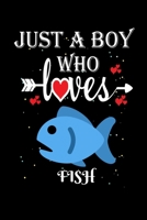 Just a Boy Who Loves Fish: Gift for Fish Lovers, Fish Lovers Journal / Notebook / Diary / Thanksgiving / Christmas & Birthday Gift 1701682613 Book Cover