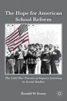 The Hope for American School Reform: The Cold War Pursuit of Inquiry Learning in Social Studies 1137278110 Book Cover