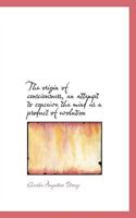The Origin of Consciousness: An Attempt to Conceive the Mind As a Product of Evolution (Philosophy in America) 1016391412 Book Cover