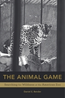 Animal Game: Searching for Wildness at the American Zoo 0674737342 Book Cover