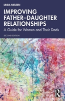 Improving Father-Daughter Relationships: A Guide for Women and Their Dads 1041149743 Book Cover