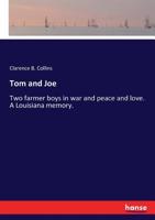 Tom and Joe. Two farmer boys in war and peace and love. A Louisiana memory 1014523001 Book Cover