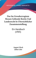 Das Im Grossherzogtum Hessen Geltende Reichs Und Landesrecht In Ubersichtlicher Zusammenstellung: Ein Handbuch (1905) 1167607236 Book Cover