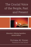 The Crucial Voice of the People, Past and Present: Education's Missing Ingredient 1475800215 Book Cover