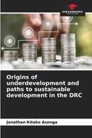 Origins of underdevelopment and paths to sustainable development in the DRC 6203435139 Book Cover