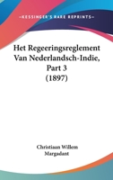 Het Regeeringsreglement Van Nederlandsch-Indie, Part 3 (1897) 1160104654 Book Cover