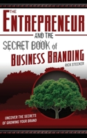 The Entrepreneur and the Secret Book of Business Branding: Uncover the Secrets of Growing Your Brand 1662878850 Book Cover