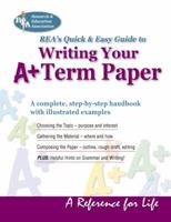 REA's Quick and Easy Guide to Writing Your A+ Term Paper (Handbooks & Guides) 0878917853 Book Cover