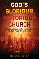 God's Glorious, Victorious Church: A Biblical Blueprint for Manifesting God's INFLUENCE in Society B0GVGLCHGJ Book Cover