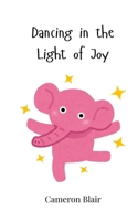 Dancing in the Light of Joy 3690813026 Book Cover