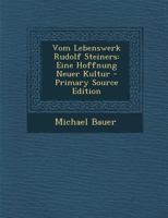 Vom Lebenswerk Rudolf Steiners: Eine Hoffnung Neuer Kultur 1018057633 Book Cover