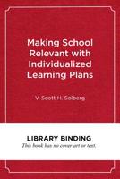 Making School Relevant with Individualized Learning Plans: Helping Students Create Their Own Career and Life Goals 1682533859 Book Cover