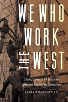 We Who Work the West: Class, Labor, and Space in Western American Literature 1496208846 Book Cover