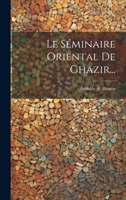 Le Séminaire Oriental De Ghazir... 1022650513 Book Cover
