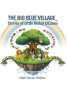 The Big Blue Village - Stories of Little Global Citizens B0GVMMJCSD Book Cover
