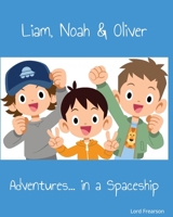 Liam, Noah & Oliver: Adventures... in a Spaceship B0C9S9CDHG Book Cover