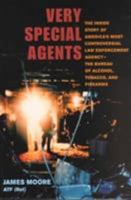Very Special Agents: The Inside Story of America's Most Controversial Law Enforcement Agency-The Bureau of Alcohol, Tobacco & Firearms 0252070259 Book Cover