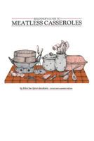 Beginner's Guide to Meatless Casseroles 0894960393 Book Cover