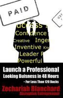 Launch a Professional Looking Business in 48 Hours: For Less Than 120 Bucks 1500161330 Book Cover