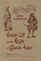 Social Life in the Reign of Queen Anne 1163106151 Book Cover