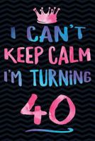 I Can't Keep Calm I'm Turning 40 1720040907 Book Cover