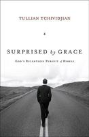 Surprised by Grace: God's Relentless Pursuit of Rebels 1433507757 Book Cover