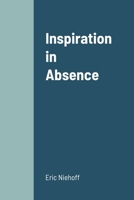 Inspiration in Absence 1312977914 Book Cover
