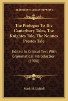 The Prologue To The Canterbury Tales, The Knightes Tale, The Nonnes Prestes Tale: Edited In Critical Text With Grammatical Introduction 0548735352 Book Cover