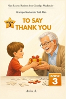Grandpa Mackenzie Told Alan to Say Thank You (Alan Learns Business from Grandpa Mackenzie) B0GDZT2D3R Book Cover