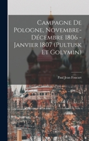 Campagne De Pologne, Novembre-Décembre 1806 - Janvier 1807 (Pultusk Et Golymin) 1148033599 Book Cover