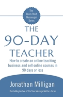 The 90-Day Teacher: How to create an online teaching business and sell online courses in 90 days or less B0FTM1DBZ5 Book Cover