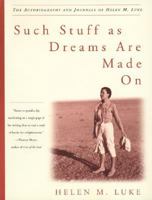 Such Stuff As Dreams Are Made On : The Autobiography and Journals of Helen M. Luke 0930407474 Book Cover