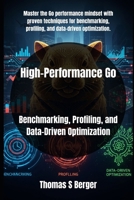 High-Performance Go: Benchmarking, Profiling, and Data-Driven Optimization (Go Programming Made Simple Series) B0FQBD9F1H Book Cover