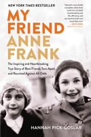 My Friend Anne Frank: The Inspiring and Heartbreaking True Story of Best Friends Torn Apart and Reunited Against All Odds 0316564400 Book Cover