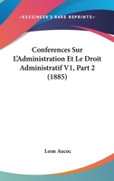 Conferences Sur L'Administration Et Le Droit Administratif V1, Part 2 (1885) 1168057132 Book Cover