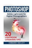 Photoshop Adobe Lightroom: Adobe Lightroom for Digital Photographers - 20 Lightroom Lifesavers Tips! 1535406690 Book Cover
