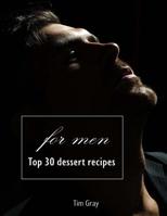 TOP 30 Dessert Recipes - for Men 1727015444 Book Cover