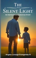The Silent Light: An Inspirational Christian Story (Christian Story Books) B0F7T423RV Book Cover