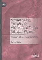 Navigating the Everyday as Middle-Class British-Pakistani Women: Ethnicity, Identity and Belonging 3030493148 Book Cover