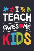 I Teach Awesome Kids: Autism Awareness Lined Notebook, Journal, Organizer, Diary, Composition Notebook, Gifts for Autism Supporters 167136404X Book Cover
