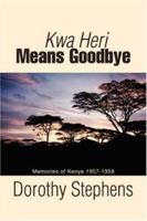 Kwa Heri Means Goodbye: Memories of Kenya 1957-1959 0595415172 Book Cover