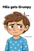 Milo gets Grumpy: A Christian Children’s Book About Anger, Big Feelings, and Finding Calm With God B0G4JTKDVQ Book Cover