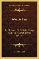 Won At Last: Or Memoirs Of Captain George And Mrs. Hannah Smith 1248354184 Book Cover