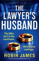 The Lawyer's Husband: A twisty and utterly unputdownable psychological thriller